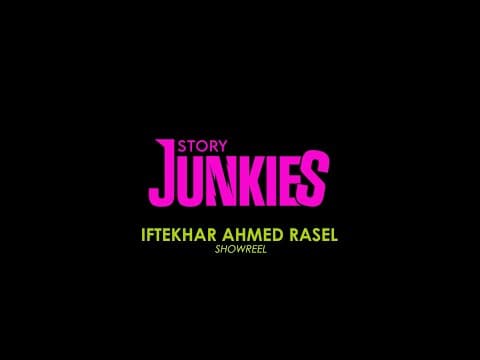 Iftekhar Ahmed Rasel × Story Junkies Showreel